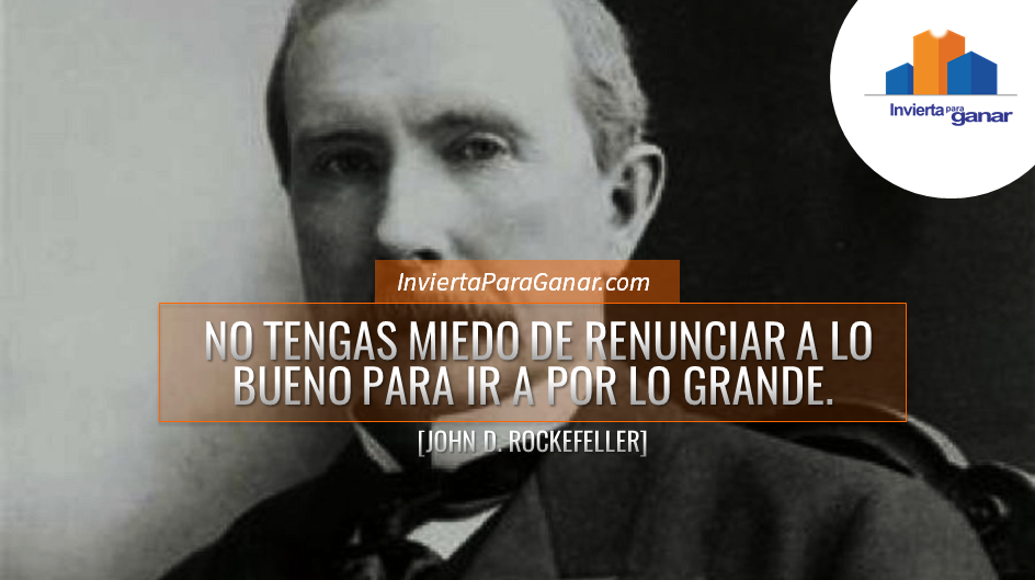 Frases Motivadoras - John D. Rockefeller - Invierta Para Ganar